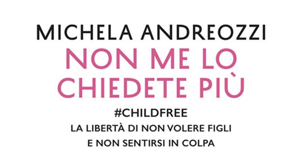Michela Andreozzi. Il diritto di non essere mamma